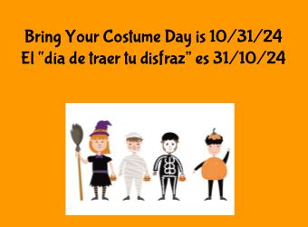 Bring Your Costume Day is 10/31/2024/el día de traer tu disfraz es 31/10/2024